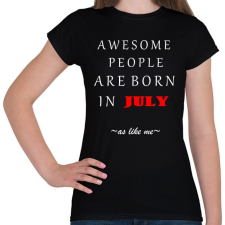 PRINTFASHION A legkúlabb emberek júliusban születnek - úgy mint én - Női póló - Fekete női póló