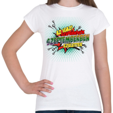 PRINTFASHION A szuperhősök szeptemberben születtek - Női póló - Fehér