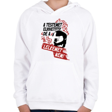 PRINTFASHION A testemet elvihetitek, de a lelkemet NEM! - Gyerek kapucnis pulóver - Fehér gyerek pulóver, kardigán