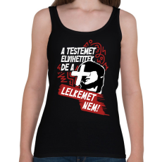 PRINTFASHION A testemet elvihetitek, de a lelkemet NEM! - Női atléta - Fekete