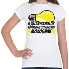 PRINTFASHION A villanyszerlők sötétben is otthonosan mozognak - Női póló - Fehér női póló