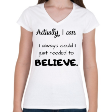 PRINTFASHION Actually I can, I always BELIEVE - Női V-nyakú póló - Fehér női póló