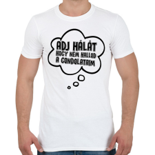 PRINTFASHION Adj hálát hogy nem hallod a gondolataim - Férfi póló - Fehér férfi póló