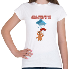 PRINTFASHION After all the rain and clouds promise you that it will shine - Női póló - Fehér
