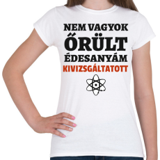 PRINTFASHION Agymenők - nem vagyok őrült - Női póló - Fehér