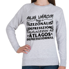 PRINTFASHION Alig várom, hogy a szezonális depresszióm találkozzon az átlagos depressziómmal - Női pulóver - Sport szürke