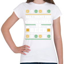 PRINTFASHION All I want for christmas is beer - Női póló - Fehér női póló