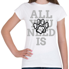 PRINTFASHION All you need is dog - Női póló - Fehér női póló