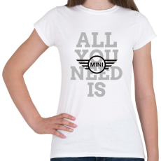 PRINTFASHION All you need is MINI - Női póló - Fehér