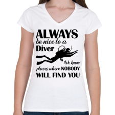 PRINTFASHION Always be nice to a diver - Fekete - Női V-nyakú póló - Fehér női póló
