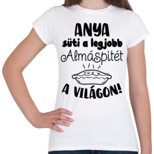 PRINTFASHION Anya süti a legjobb almáspitét a világon - Női póló - Fehér női póló
