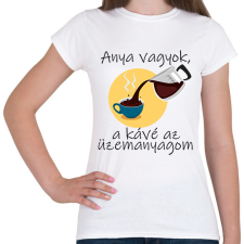 PRINTFASHION Anya vagyok, a kávé az üzemanyagom - Női póló - Fehér női póló