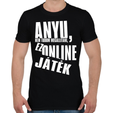 PRINTFASHION Anyu, nem tudom megállítani, ez online játék - Férfi póló - Fekete férfi póló