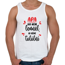PRINTFASHION Apa - Ha nem lennél, ki kéne találni - Férfi atléta - Fehér atléta, trikó