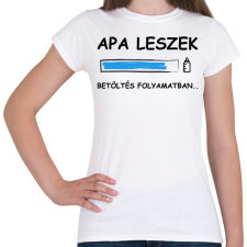 PRINTFASHION Apa leszek betöltése folyamatban - Női póló - Fehér női póló