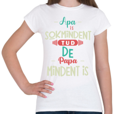 PRINTFASHION Apa sok mindent tud, de papa mindent is - Női póló - Fehér női póló