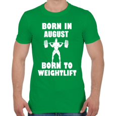 PRINTFASHION Augusztusban születve - súlyemelésre születve - Férfi póló - Zöld