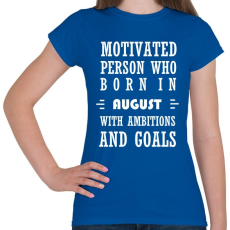 PRINTFASHION Augusztusi születésű motivált személy ambíciókkal és célokkal - Női póló - Királykék