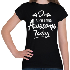 PRINTFASHION Awesome today - Női póló - Fekete női póló