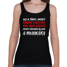 PRINTFASHION Az a tény, hogy ébren vagyok, még nem jelenti azt, hogy készen állok a munkára! - Női atléta - Fekete
