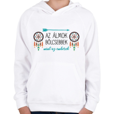 PRINTFASHION Az álmok bölcsebbek - indián közmondás - Gyerek kapucnis pulóver - Fehér gyerek pulóver, kardigán