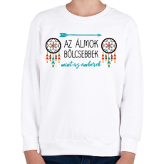PRINTFASHION Az álmok bölcsebbek - indián közmondás - Gyerek pulóver - Fehér