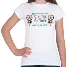 PRINTFASHION Az álmok bölcsebbek - indián közmondás - Női póló - Fehér női póló