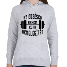 PRINTFASHION Az edzésed nekem csak bemelegítés - Női kapucnis pulóver - Sport szürke