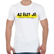 PRINTFASHION Az élet jó - Neked se ártana egy... - Férfi póló - Fehér férfi póló