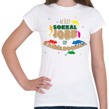 PRINTFASHION Az élet jobb - Kaméleon - Női póló - Fehér női póló