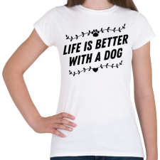 PRINTFASHION Az élet kutyával jobb - Női póló - Fehér női póló