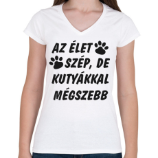 PRINTFASHION Az élet szép, de kutyákkal mégszebb - Női V-nyakú póló - Fehér