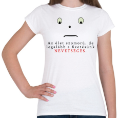 PRINTFASHION AZ ÉLET SZOMORÚ - Női póló - Fehér