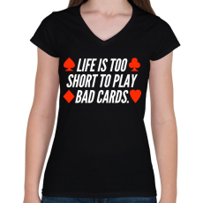 PRINTFASHION Az élet túl rövid ahhoz hogy rossz lapokkal játssz - Női V-nyakú póló - Fekete