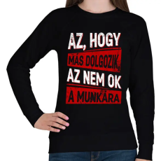PRINTFASHION az hogy más dolgozik az nem ok a munkára - Női pulóver - Fekete