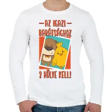 PRINTFASHION Az igazi barátsághoz 2 hülye kell - Férfi hosszú ujjú póló - Fehér férfi póló
