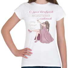 PRINTFASHION Az igazi királynők augusztusban születnek  - Női póló - Fehér női póló