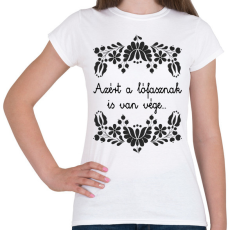 PRINTFASHION Azért a lófasznak is van vége... - Női póló - Fehér
