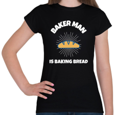 PRINTFASHION BAKER MAN IS BAKING BREAD - Női póló - Fekete női póló