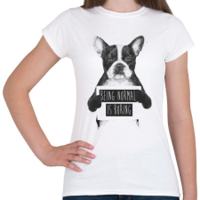 PRINTFASHION Being normal is boring - Női póló - Fehér női póló