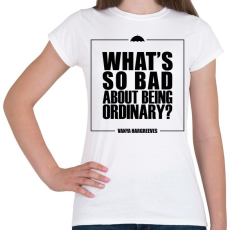 PRINTFASHION Being ordinary - Női póló - Fehér