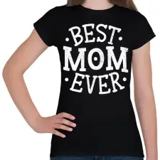 PRINTFASHION Best Mom Ever - Női póló - Fekete női póló