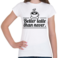 PRINTFASHION Better latte than never - Női póló - Fehér női póló