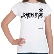 PRINTFASHION Better then my profile - Női póló - Fehér női póló