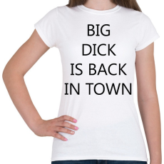 PRINTFASHION Big d*ck is back in town! - Női póló - Fehér