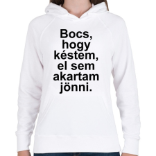 PRINTFASHION Bocs, hogy késtem, el sem akartam jönni - Női kapucnis pulóver - Fehér női pulóver, kardigán