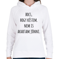 PRINTFASHION Bocs hogy késtem nem is akartam jönni - Női kapucnis pulóver - Fehér női pulóver, kardigán