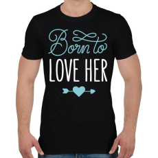PRINTFASHION Born to love her - Férfi póló - Fekete
