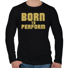 PRINTFASHION Born to perform - Férfi hosszú ujjú póló - Fekete férfi póló