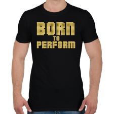 PRINTFASHION Born to perform - Férfi póló - Fekete férfi póló